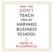 What They Don t Teach You At Harvard Business School