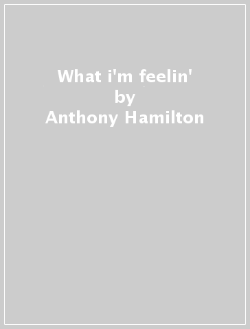 What i'm feelin' - Anthony Hamilton