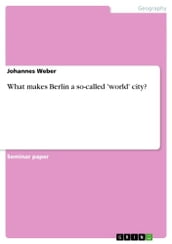 What makes Berlin a so-called  world  city?