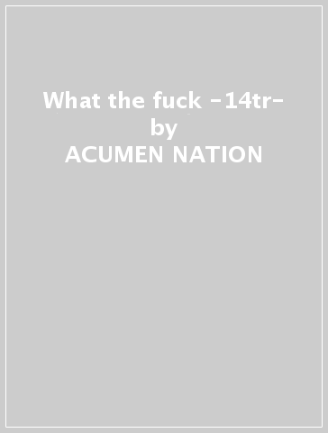 What the fuck -14tr- - ACUMEN NATION