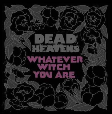 Whatever witch you are - DEAD HEAVENS