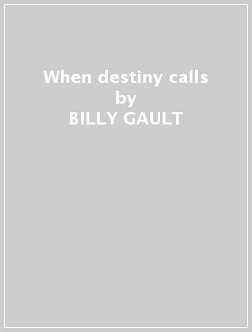 When destiny calls - BILLY GAULT