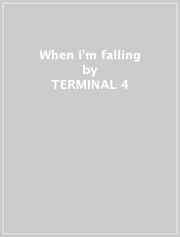 When i'm falling - TERMINAL 4