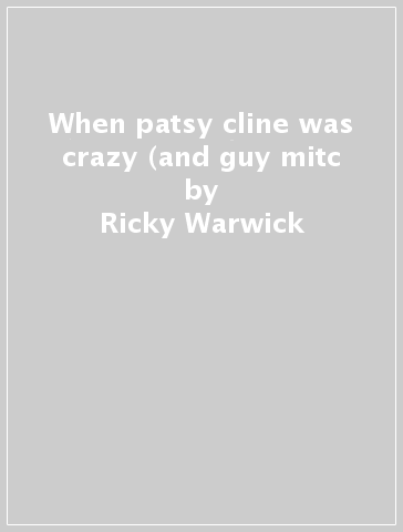 When patsy cline was crazy (and guy mitc - Ricky Warwick