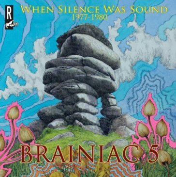 When silence was sound 1977-1980 - BRAINIAC 5