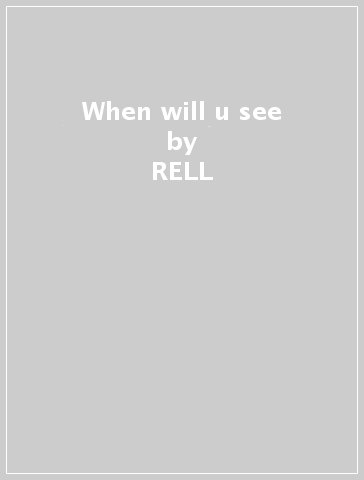 When will u see - RELL