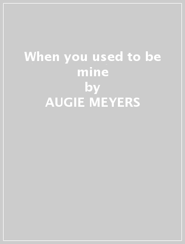 When you used to be mine - AUGIE MEYERS