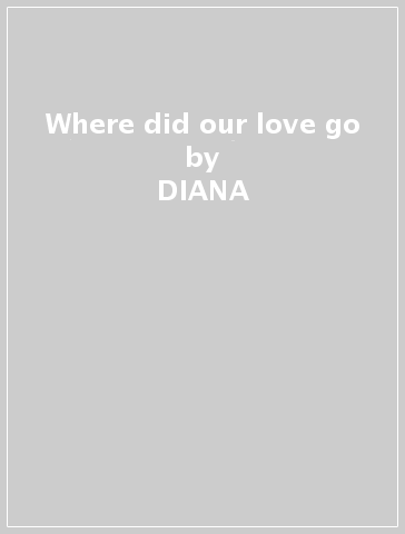 Where did our love go - DIANA & SUPREMES ROSS