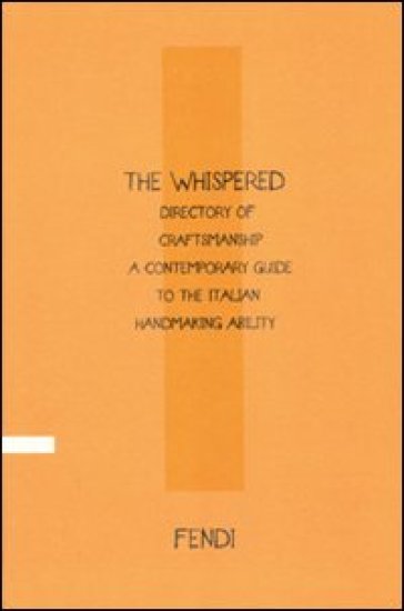 Whispered directory of Craftsmanship. A contemporary guide to the italian hand making ability. Ediz. inglese (The) - Vittoria Filippi Gabardi