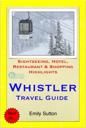 Whistler, British Columbia (Canada) Travel Guide - Sightseeing, Hotel, Restaurant & Shopping Highlights (Illustrated)