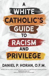 A White Catholic s Guide to Racism and Privilege