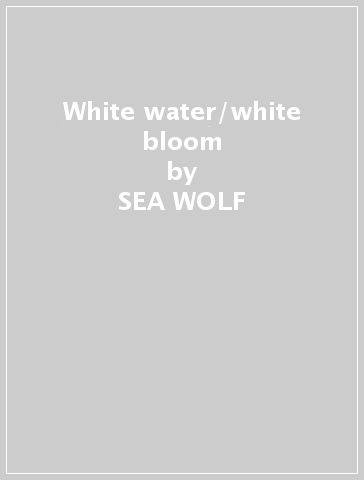 White water/white bloom - SEA WOLF