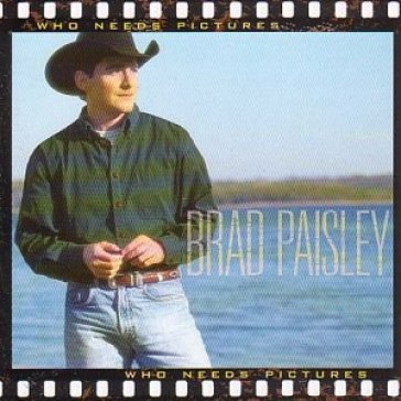 Who needs pictures - Brad Paisley