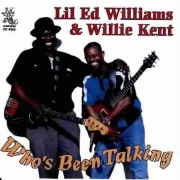 Who's been talking - LIL ED & WILLIE KENT