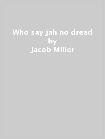 Who say jah no dread - Jacob Miller