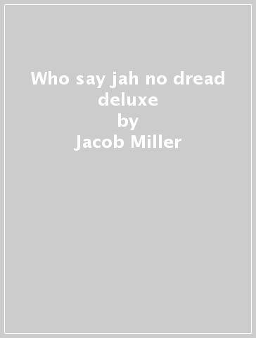 Who say jah no dread deluxe - Jacob Miller