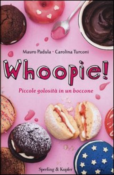 Whoopie! Piccole golosità in un boccone - Mauro Padula - Carolina Turconi