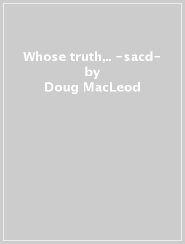 Whose truth,.. -sacd- - Doug MacLeod