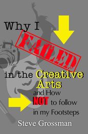 Why I Failed in the Creative Arts...and how NOT to follow in my Footsteps