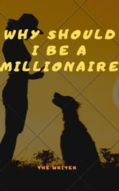 Why Shoud I Become A Millionaire