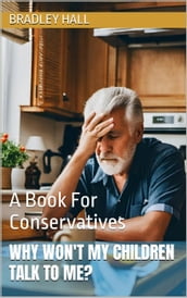 Why Won t My Children Talk to Me? A Book For Conservatives