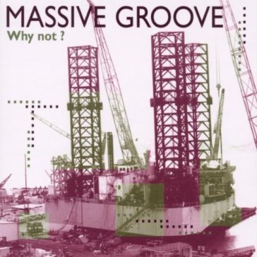 Why not? - MASSIVE GROOVE