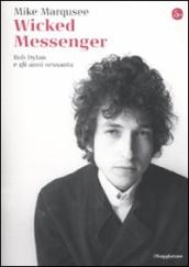 Wicked Messenger. Bob Dylan e gli anni sessanta