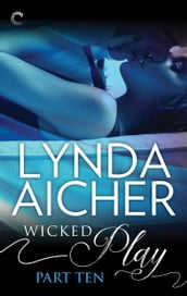 Wicked Play (Part 10 of 10)