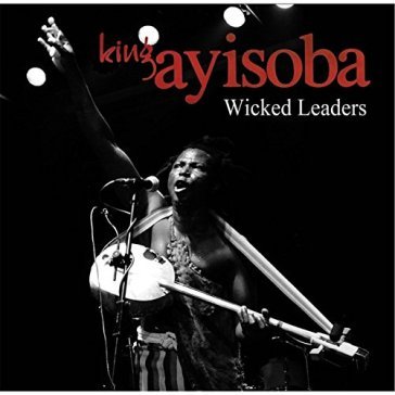 Wicked leaders - KING AYISOBA