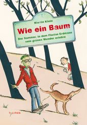 Wie ein Baum: Der Sommer, in dem Florian Erdmann sein grünes Wunder erlebte