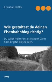 Wie gestaltest du deinen Eisenbahnblog richtig?