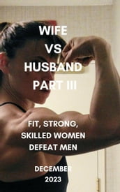 Wife vs Husband Part III Fit, Strong, Skilled Women Defeat Men December 2023