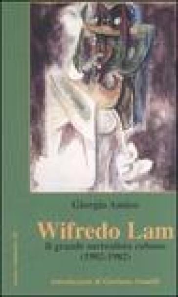 Wifredo Lam. Il grande surrealista cubano (1902-1982) - Giorgio Amico