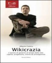 Wikicrazia. L azione di governo al tempo della rete. Capirla, progettarla, viverla da protagonista