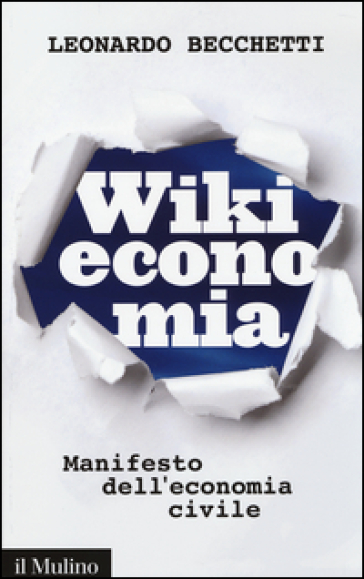 Wikieconomia. Manifesto dell'economia civile - Leonardo Becchetti
