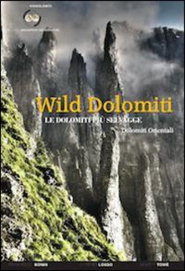 Wild Dolomiti. I percorsi più selvaggi. Dolomiti orientali