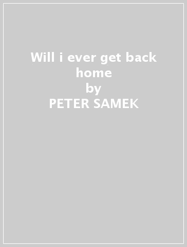 Will i ever get back home - PETER SAMEK