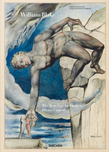 William Blake. La Divina Commedia di Dante - Sebastian Schutze - Maria Antonietta Terzoli