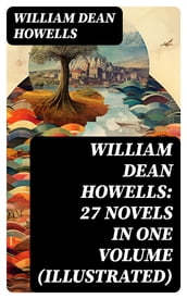 William Dean Howells: 27 Novels in One Volume (Illustrated)