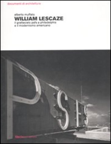 William Lescaze. Il grattacielo psfs a Philadelphia e il modernismo americano - Alberto Muffato