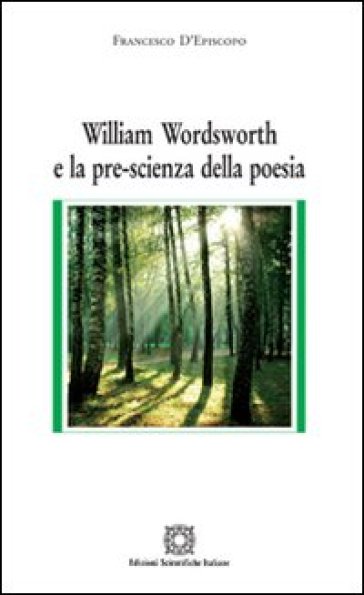William Wordsworth e la pre-scienza della poesia - Francesco D