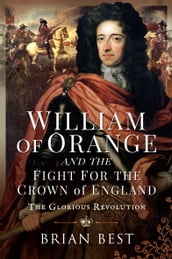 William of Orange and the Fight for the Crown of England