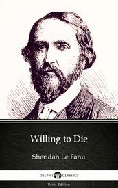 Willing to Die by Sheridan Le Fanu - Delphi Classics (Illustrated)