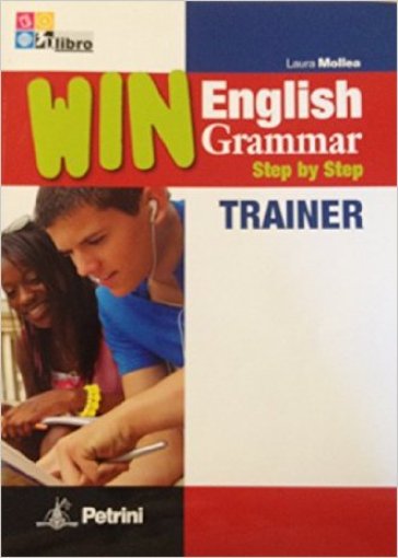 Win English grammar step by step. Trainer. Per le Scuole superiori - Laura Mollea