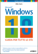 Windows 10. La guida per tutte le età