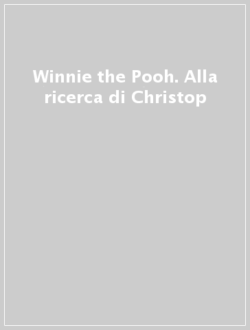 Winnie the Pooh. Alla ricerca di Christop