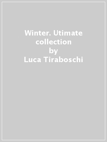 Winter. Utimate collection - Luca Tiraboschi