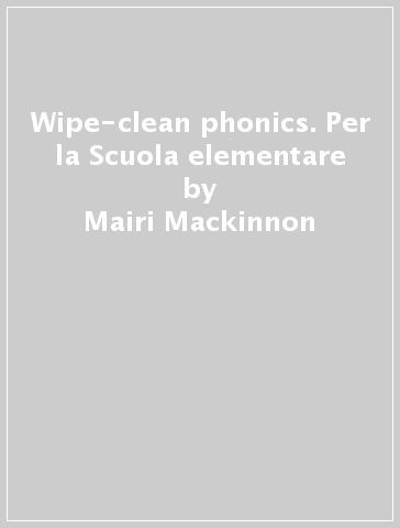 Wipe-clean phonics. Per la Scuola elementare - Mairi Mackinnon - Fred Blunt
