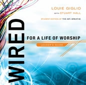 Wired: For a Life of Worship Leader s Guide