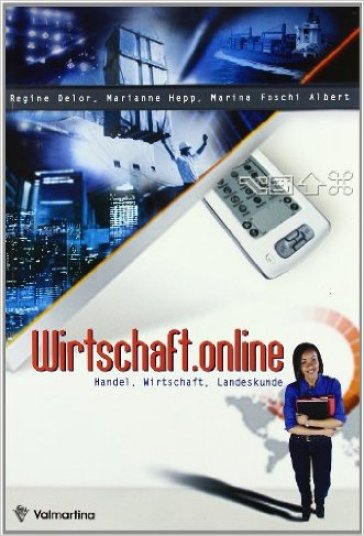 Wirtschaft.online. Handel, Wirtschaft, Landeskunde. Per le Scuole superiori - Regine Delor - Marianne Hepp - Marina Foschi Albert